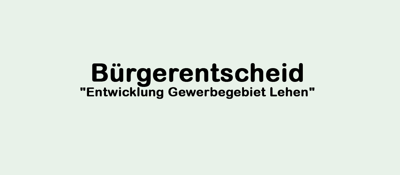 Bürgerentscheid - Entwicklung Gewerbegebiet Lehen