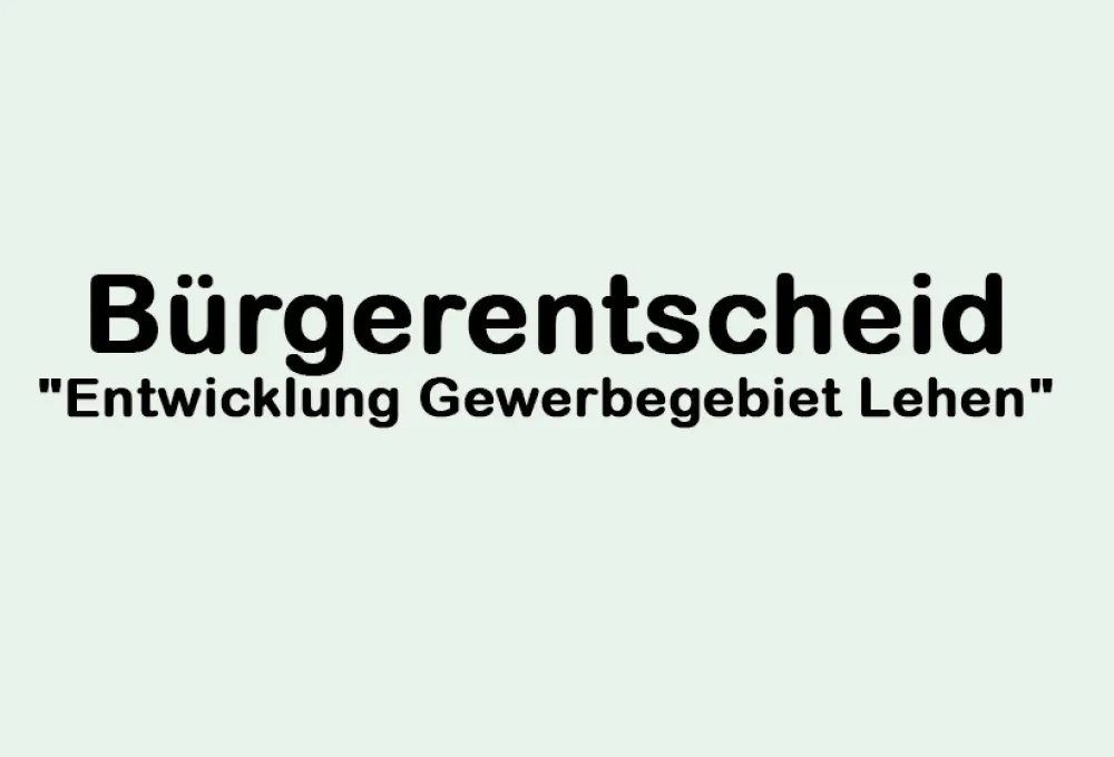 Bürgerentscheid - Entwicklung Gewerbegebiet Lehen